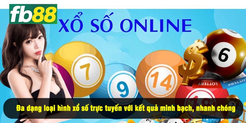 Đa dạng loại hình xổ số trực tuyến với kết quả minh bạch, nhanh chóng